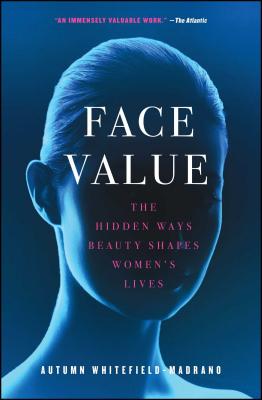 Face Value: The Hidden Ways Beauty Shapes Women's Lives - Whitefield-Madrano, Autumn