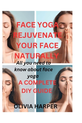 Face Yoga: Rejuvenate Your Face Naturally - Harper, Olivia