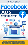 Facebook Ads Step-by-Step: Die Schritt-fr-Schritt-Anleitung zur Maximierung von Konversionen und ROI, zur Optimierung Ihres Budgets, zur Lead-Generierung und zur Skalierung Ihres Unternehmens