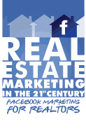 Facebook Marketing for Realtors: Real Estate Marketing in the 21st Century Vol.2