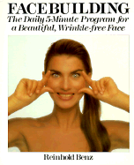 Facebuilding: The Daily 5-Minute Program for a Beautiful, Wrinkle-Free Face - Benz, Reinhold