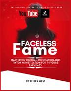 Faceless Fame: Unveiling the Secrets of YouTube & TikTok Automation Success For 7-Figure Earnings