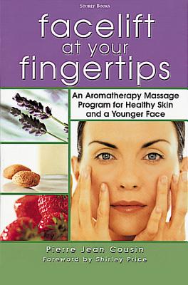 Facelift at Your Fingertips: An Aromatherapy Massage Program for Healthy Skin and a Younger Face - Cousin, Pierre Jean