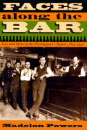 Faces Along the Bar: Lore and Order in the Workingman's Saloon, 1870-1920