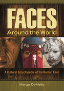 Faces Around the World: A Cultural Encyclopedia of the Human Face