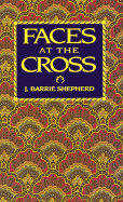 Faces at the Cross: A Lent and Easter Collection of Poetry and Prose - Shepherd, J Barrie