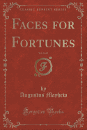 Faces for Fortunes, Vol. 2 of 3 (Classic Reprint)