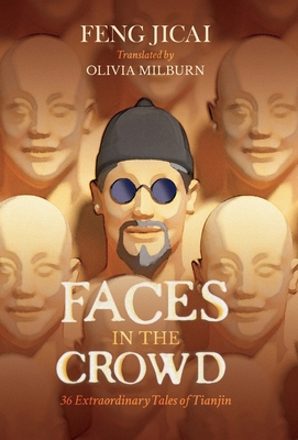 Faces in the Crowd: 36 Extraordinary Tales of Tianjin - Jicai, Feng, and Milburn, Olivia (Translated by)