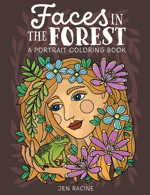 Faces in the Forest: A Portrait Coloring Book - Racine, Jen