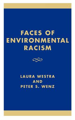 Faces of Environmental Racism: Confronting Issues of Global Justice - Westra, Laura (Editor), and Wenz, Peter S (Editor), and Hargrove, Eugene (Foreword by)