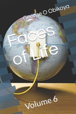 Faces of Life: Volume 6 - Obikoya, George O