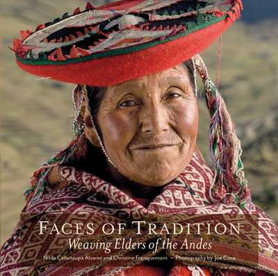 Faces of Tradition: Weaving Elders of the Andes - Alvarez, Nilda Callaaupa, and Franquemont, Christine, and Coca, Joe (Photographer)
