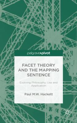 Facet Theory and the Mapping Sentence: Evolving Philosophy, Use and Application - Hackett, P.
