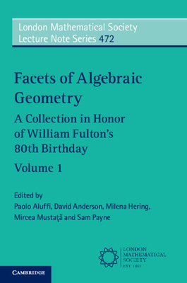 Facets of Algebraic Geometry: Volume 1: A Collection in Honor of William Fulton's 80th Birthday - Aluffi, Paolo (Editor), and Anderson, David (Editor), and Hering, Milena (Editor)