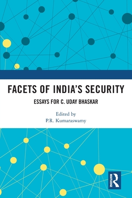 Facets of India's Security: Essays for C. Uday Bhaskar - Kumaraswamy, P R (Editor)