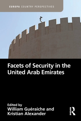 Facets of Security in the United Arab Emirates - Gueraiche, William (Editor), and Alexander, Kristian (Editor)