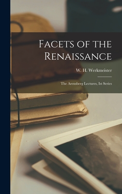 Facets of the Renaissance: The Arensberg Lectures, Ist Series - Werkmeister, W H (William Henry) 1 (Creator)