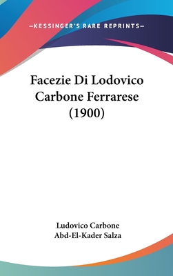 Facezie Di Lodovico Carbone Ferrarese (1900) - Carbone, Ludovico, and Salza, Abd-El-Kader (Editor)