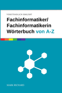 Fachinformatiker / Fachinformatikerin - Wrterbuch der IT-Begriffe: Das umfassende Nachschlagewerk fr Ausbildung, Beruf und Praxis in der IT