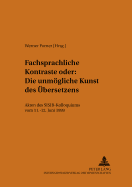 Fachsprachliche Kontraste Oder: Die Unmoegliche Kunst Des Uebersetzens: Akten Des Sisib-Kolloquiums Vom 11.-12. Juni 1999