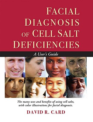 Facial Diagnosis of Cell Salt Deficiencies: A User's Guide - Card, David Robert