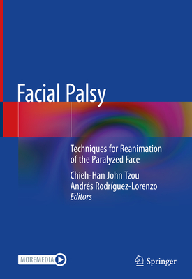 Facial Palsy: Techniques for Reanimation of the Paralyzed Face - Tzou, Chieh-Han John (Editor), and Rodrguez-Lorenzo, Andrs (Editor)