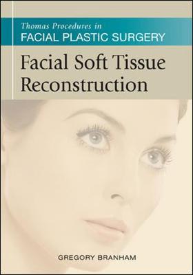 Facial Soft Tissue Reconstruction: Thomas Procedures in Facial Plastic Surgery - Branham, Gregory