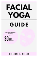 Facial Yoga guide: Sculpt, Tone, and Rejuvenate Your Face Naturally