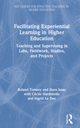 Facilitating Experiential Learning in Higher Education: Teaching and Supervising in Labs, Fieldwork, Studios, and Projects