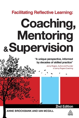 Facilitating Reflective Learning: Coaching, Mentoring and Supervision - Brockbank, Anne, and McGill, Ian, Dr.