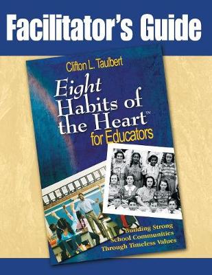 Facilitator's Guide : Eight Habits of the Heart for Educators: Building Strong School Communities Through Timeless Values - Taulbert, Clifton L, Dr., and Decker, Douglas E