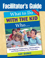 Facilitator's Guide to What to Do with the Kid Who...
