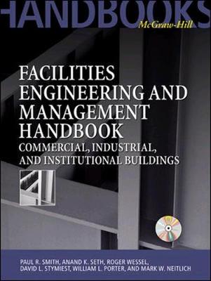 Facilities Engineering and Management Handbook: Commercial, Industrial, and Institutional Buildings - Smith, Paul, and Seth, Anand, and Wessel, Roger