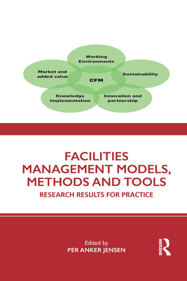 Facilities Management Models, Methods and Tools: Research Results for Practice - Jensen, Per Anker (Editor)