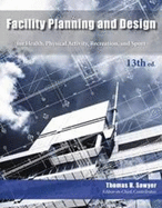 Facility Planning & Design: for Health, Physical Activity, Recreation & Sport - Sawyer, Thomas H (Editor)