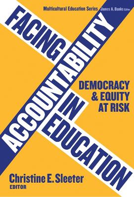 Facing Accountability in Education: Democracy and Equity at Risk - Sleeter, Christine E (Editor), and Banks, James a (Editor)