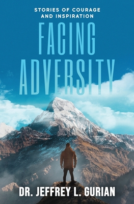 Facing Adversity: Stories of Courage and Inspiration - Gurian, Jeffrey L