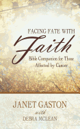 Facing Fate with Faith: Bible Companion for Those Affected by Cancer