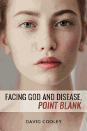 Facing God and Disease, Point Blank: Discover God's Two-Fold Provision for Health