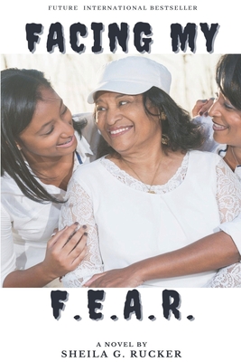 Facing My F.E.A.R. - Watts, Robert L, Jr. (Contributions by), and Rucker, Sheila G