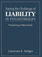 Facing the Challenge of Liability in Psychotherapy: Practicing Defensively