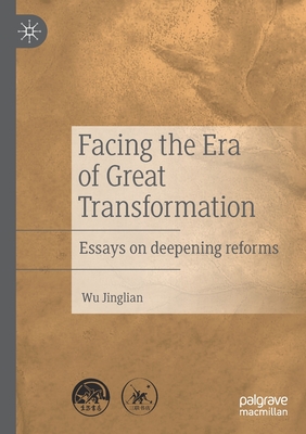 Facing the Era of Great Transformation: Essays on deepening reforms - Jinglian, Wu, and Turner, Matt (Translated by), and Weng, Haiying (Translated by)