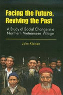 Facing the Future, Reviving the Past: A Study of Social Change in a Northern Vietnamese Village - Kleinen, John