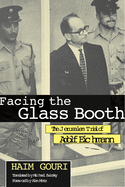 Facing the Glass Booth: The Jerusalem Trial of Adolf Eichmann