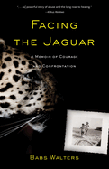 Facing the Jaguar: A Memoir of Courage and Confrontation