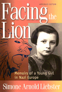 Facing the Lion (Abridged Edition): Memoirs of a Young Girl in Nazi Europe
