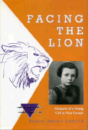 Facing the Lion: Memoirs of a Young Girl in Nazi Europe