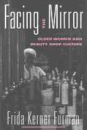 Facing the Mirror: Older Women and Beauty Shop Culture