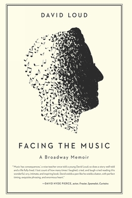 Facing the Music: a Broadway Memoir - Loud, David