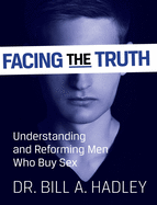 Facing the Truth: Understanding and Reforming Men Who Buy Sex
